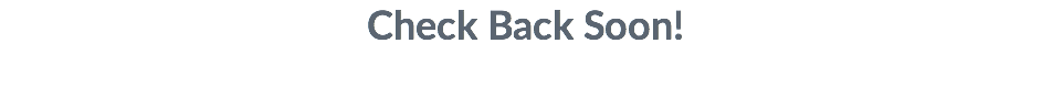 Check Back Soon!